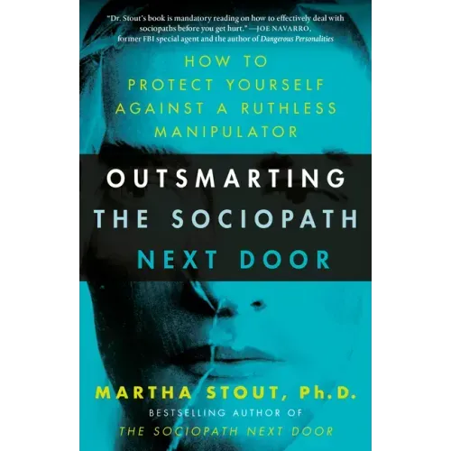 Outsmarting the Sociopath Next Door: How to Protect Yourself Against a Ruthless Manipulator