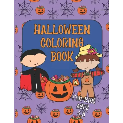 Halloween Coloring Book for Kids Ages 4-8: A Collection of Fun, Cute, Spooky and Easy Coloring Pages for Children, Girls and Boys
