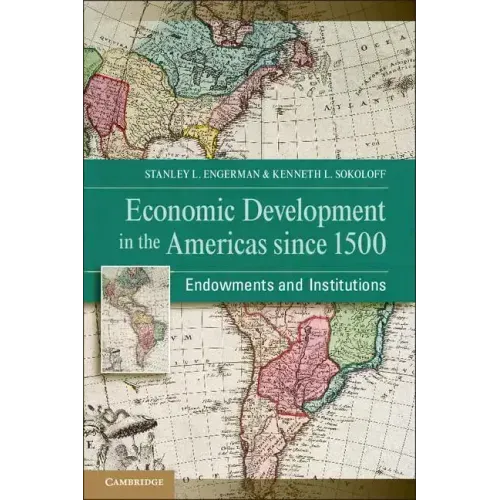 Economic Development in the Americas Since 1500: Endowments and Institutions