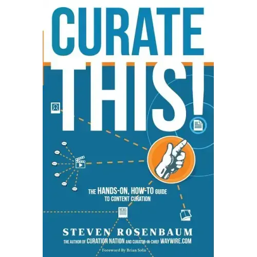 Curate This: The Hands-On, How-To Guide To Content Curation