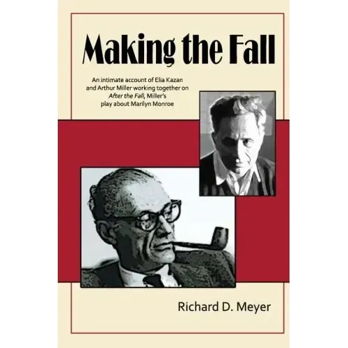 Making the Fall: An intimate account of Elia Kazan and Arthur Miller working together on "After the Fall," Miller's play about Marilyn Monroe.