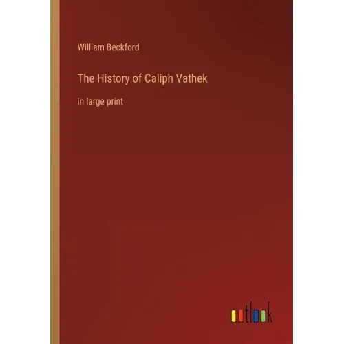 The History of Caliph Vathek: in large print