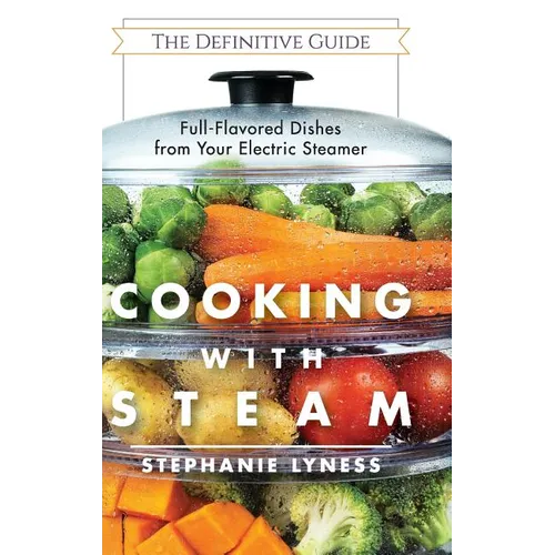 Cooking With Steam: Spectacular Full-Flavored Low-Fat Dishes from Your Electric Steamer