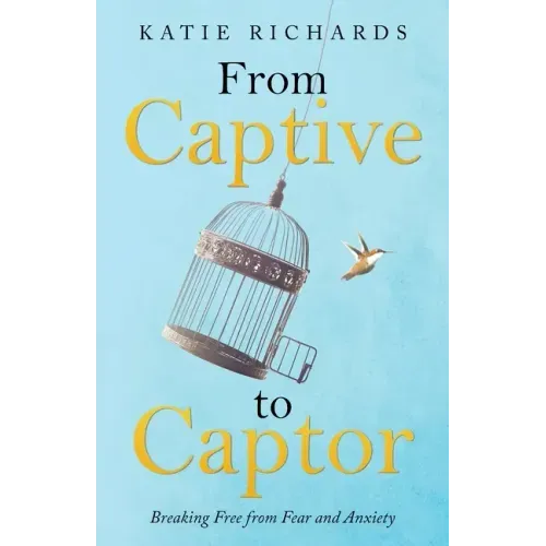 From Captive to Captor: Breaking Free from Fear and Anxiety