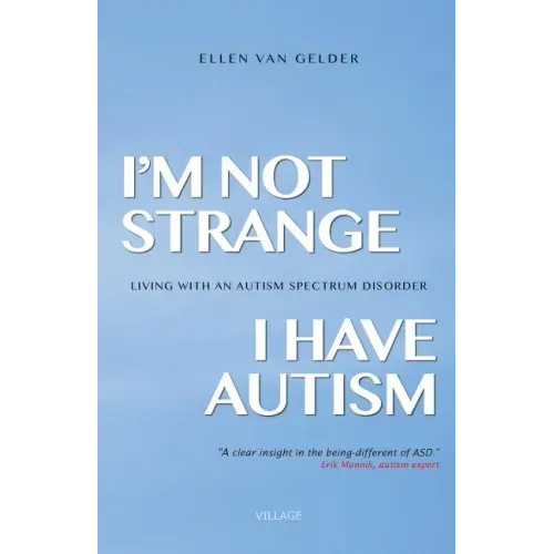 I'm Not Strange, I Have Autism: Living with an Autism Spectrum Disorder