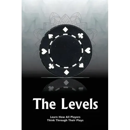 The Levels: Learn How All Players Think Through Their Plays
