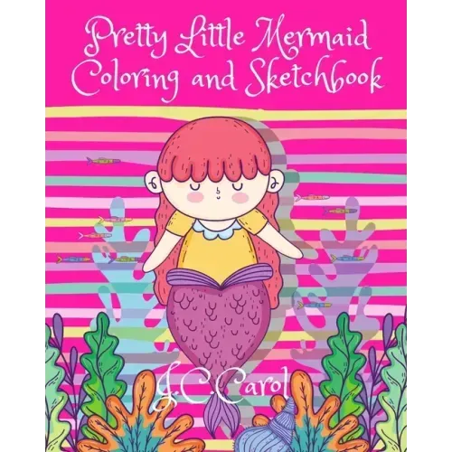 Pretty Little Mermaid Coloring and Sketchbook: 100 Pages of Fun-50 Pages of Mermaid Pictures for Coloring Activities and 50 Blank Pages for Drawing/Sk