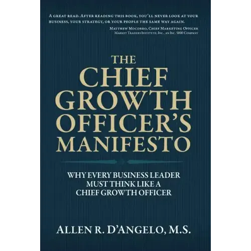 The Chief Growth Officer's Manifesto: Why Every Business Leader Must Think Like a Chief Growth Officer