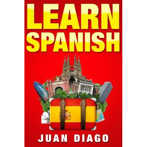 Learn Spanish: A Fast and Easy Guide for Beginners to Learn Conversational Spanish (Language Instruction, Learn Language, Foreign Language Book 1)
