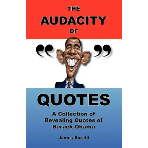 The Audacity of Quotes: A Collection of Revealing Quotes of Barack Obama