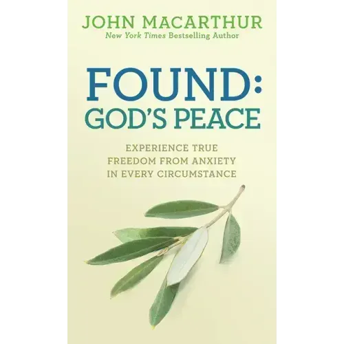 Found: God's Peace: Experience True Freedom from Anxiety in Every Circumstance