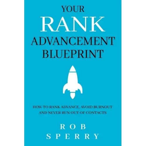 Your Rank Advancement Blueprint: How to rank advance, avoid burnout and never run out of contacts