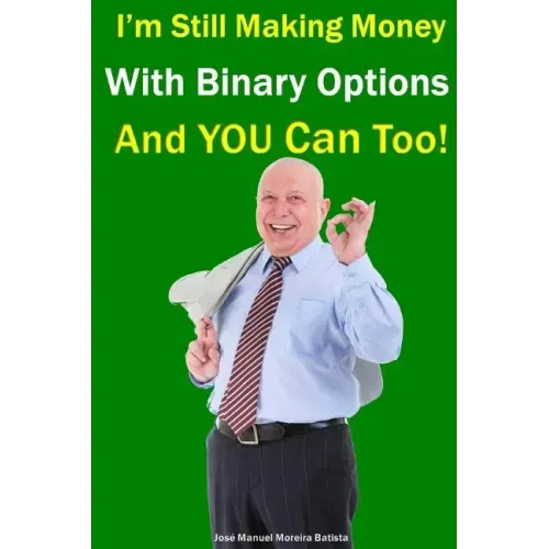 I'm Still Making Money With Binary Options - And You Can Too!