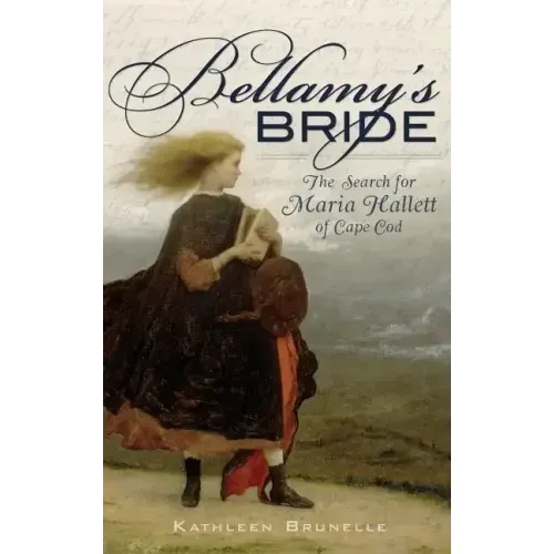Bellamy's Bride: The Search for Maria Hallett of Cape Cod