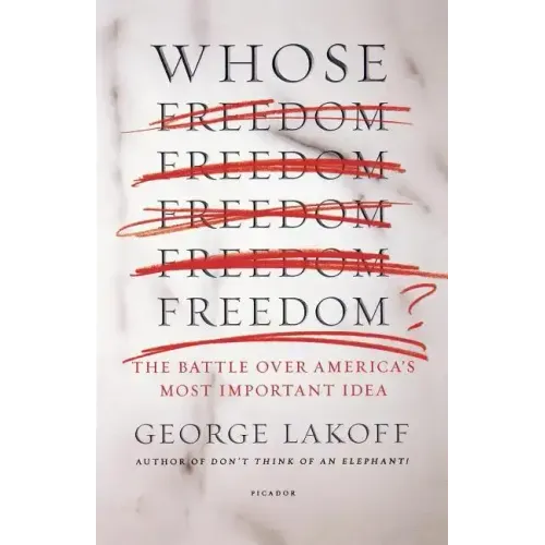Whose Freedom?: The Battle Over America's Most Important Idea