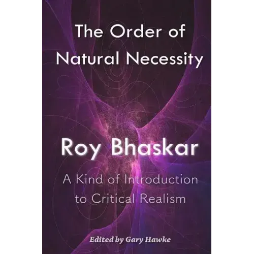 The Order of Natural Necessity: A Kind of Introduction to Critical Realism
