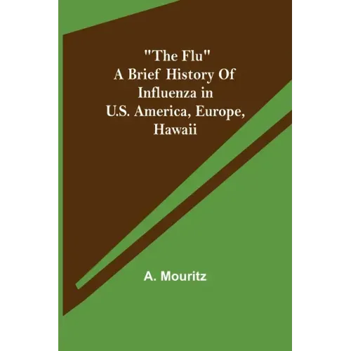 "The Flu" a brief history of influenza in U.S. America, Europe, Hawaii