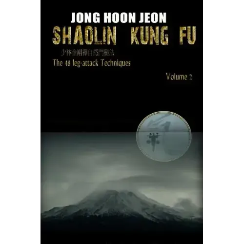Shaolin Kung Fu: The 48 leg-attack Techniques