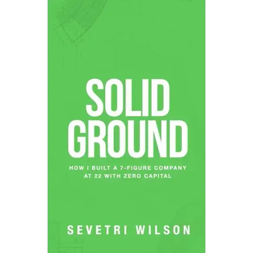 Solid Ground: How I Built a 7-Figure Company at 22 with Zero Capital