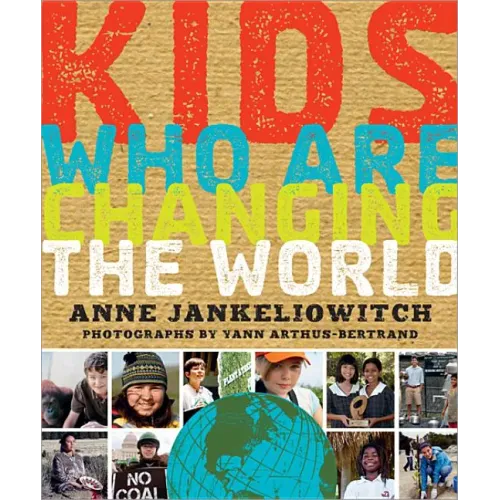 Kids Who Are Changing the World: A Book from the Goodplanet Foundation