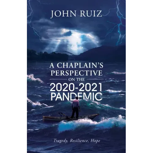 A Chaplain's Perspective on the 2020-2021 Pandemic: Tragedy, Resilience, Hope