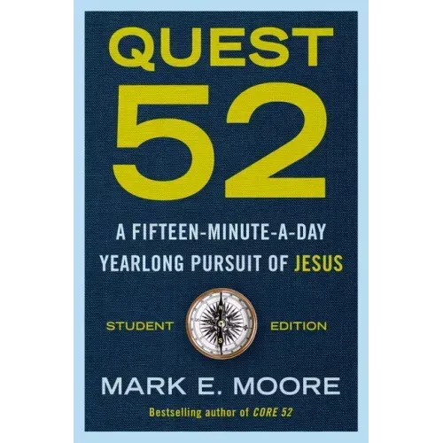 Quest 52 Student Edition: A Fifteen-Minute-A-Day Yearlong Pursuit of Jesus