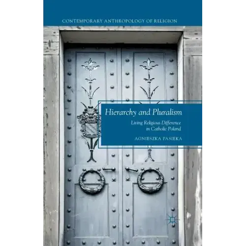 Hierarchy and Pluralism: Living Religious Difference in Catholic Poland