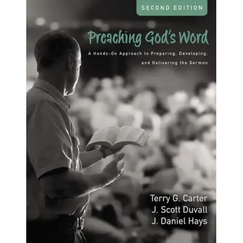 Preaching God's Word, Second Edition: A Hands-On Approach to Preparing, Developing, and Delivering the Sermon