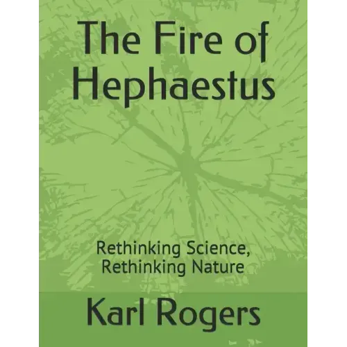 The Fire of Hephaestus: Rethinking Science, Rethinking Nature