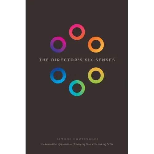 The Director's Six Senses: An Innovative Approach to Developing Your Filmmaking Skills