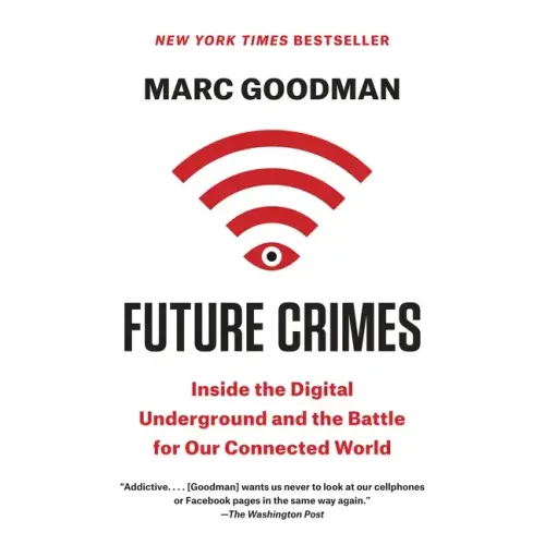 Future Crimes: Inside the Digital Underground and the Battle for Our Connected World