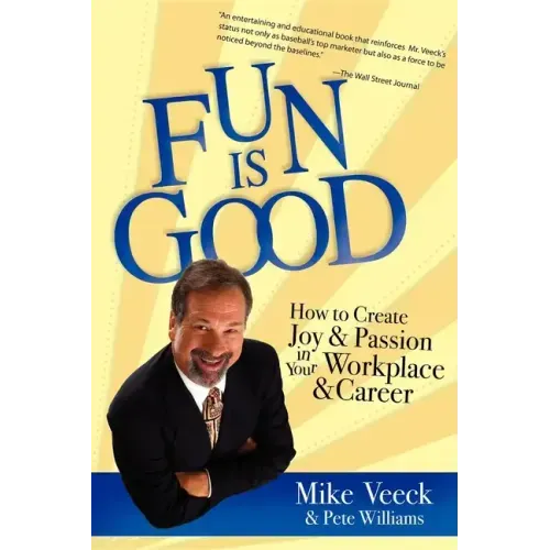 Fun Is Good: How to Create Joy and Passion in Your Workplace and Career
