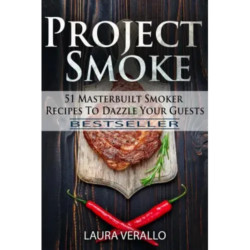 Project Smoke: 51 Masterbuilt Smoker Recipes To Dazzle Your Guests