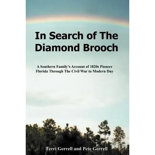 In Search of The Diamond Brooch: A Southern Family's Account of 1820s Pioneer Florida Through The Civil War to Modern Day