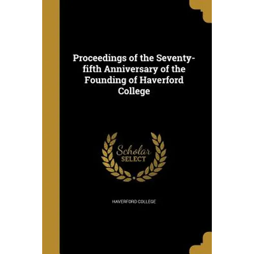 Proceedings of the Seventy-fifth Anniversary of the Founding of Haverford College