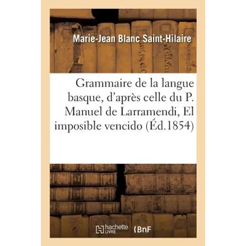 Grammaire de la Langue Basque, d'Après Celle Du P. Manuel de Larramendi: El Imposible Vencido