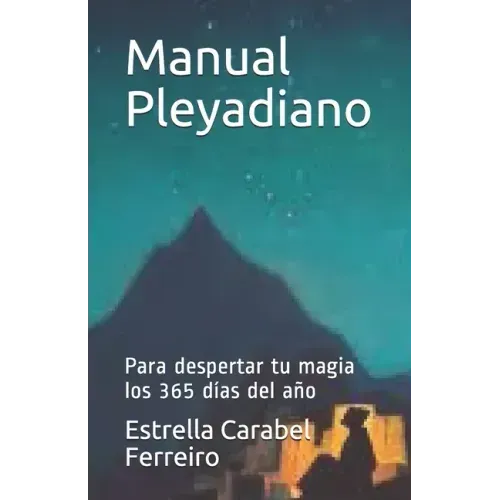 Manual Pleyadiano: Para despertar tu magia los 365 días del año