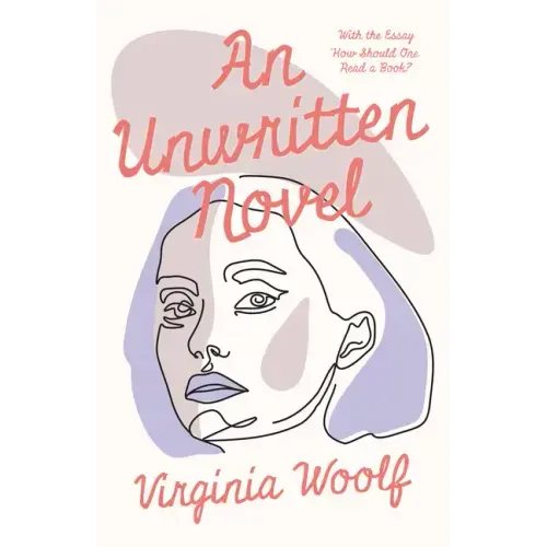 An Unwritten Novel: With the Essay 'How Should One Read a Book?'