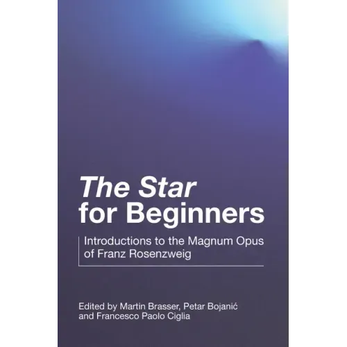 "The Star" for Beginners: Introductions to the Magnum Opus of Franz Rosenzweig