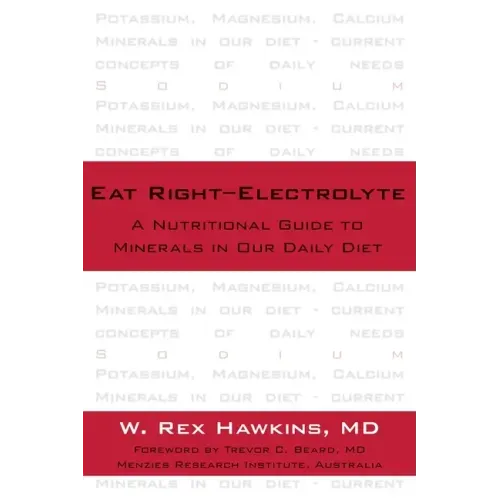 Eat Right-Electrolyte: A Nutritional Guide to Minerals in Our Daily Diet