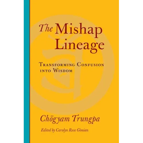The Mishap Lineage: Transforming Confusion Into Wisdom