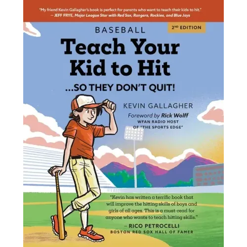 Teach Your Kid to Hit...So They Don't Quit: Parents-YOU Can Teach Them. Promise!