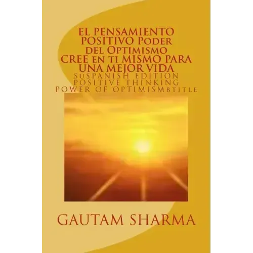 EL SAMIENTO POSITIVO PODER del OPTIMISMO ( SPANISH EDITION ) of POSITIVE THINKING: Cree en ti Mismo para Una Mejor Vida