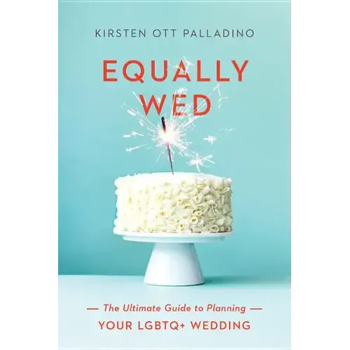Equally Wed: The Ultimate Guide to Planning Your LGBTQ+ Wedding