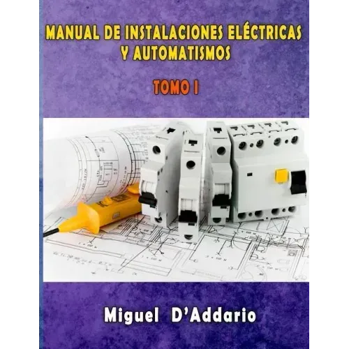 Manual de instalaciones eléctricas y Automatismos: Tomo I