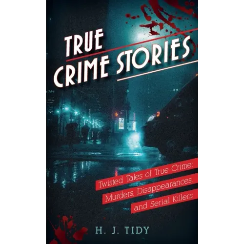 True Crime Stories: Murders, Disappearances, and Serial Killers Twisted Tales of True Crime
