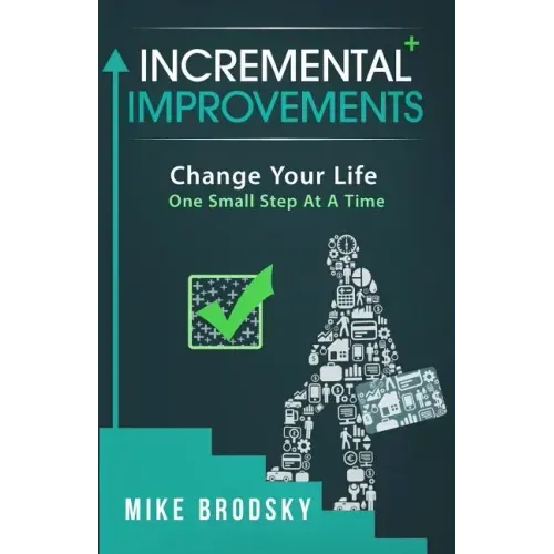 Incremental Improvements: Change Your Life One Small Step At A Time