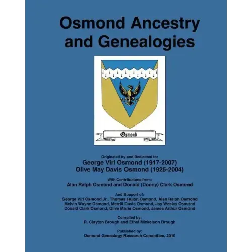 Osmond Ancestry and Genealogies: Compiled by: R. Clayton Brough and Ethel Mickelson Brough.