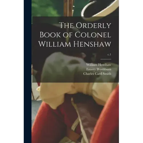 The Orderly Book of Colonel William Henshaw; c.1