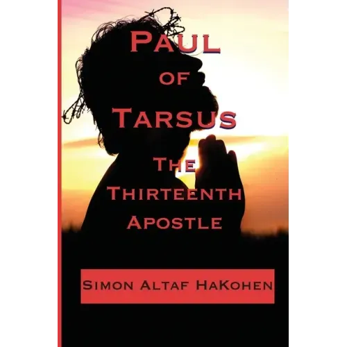 Paul of Tarsus: The Thirteenth Apostle